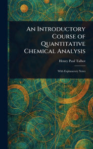 Title: An Introductory Course of Quantitative Chemical Analysis, Author: Henry Paul Talbot