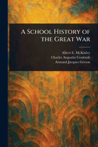 Title: A School History of the Great War, Author: Albert E (Albert Edward) McKinley