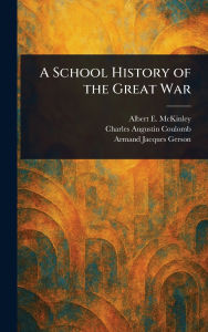 Title: A School History of the Great War, Author: Albert E (Albert Edward) McKinley
