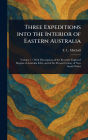 Three Expeditions Into the Interior of Eastern Australia