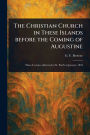 The Christian Church in These Islands Before the Coming of Augustine