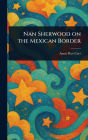 Nan Sherwood on the Mexican Border