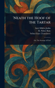 Title: 'Neath the Hoof of the Tartar, Author: Miklïs Bïrï Jïsika
