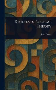 Title: Studies in Logical Theory, Author: John Dewey