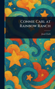 Title: Connie Carl at Rainbow Ranch, Author: Joan Clark