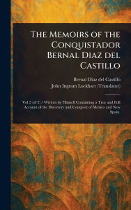 Title: The Memoirs of the Conquistador Bernal Diaz Del Castillo, Author: Bernal Dïaz del Castillo