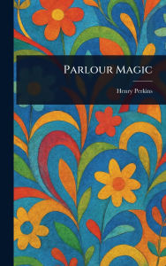 Title: Parlour Magic, Author: Henry Perkins