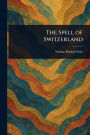 The Spell of Switzerland