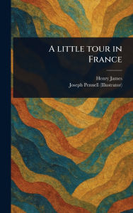 Title: A Little Tour in France, Author: Henry James