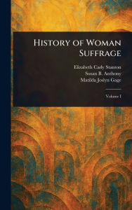 Title: History of Woman Suffrage, Author: Elizabeth Cady Stanton