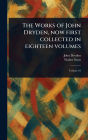 The Works of John Dryden, Now First Collected in Eighteen Volumes