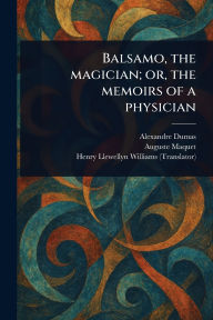 Title: Balsamo, the Magician; or, the Memoirs of a Physician, Author: Alexandre Dumas