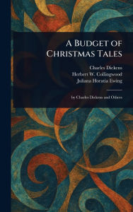 Title: A Budget of Christmas Tales, Author: Charles Dickens