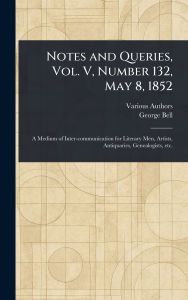 Title: Notes and Queries, Vol. V, Number 132, May 8, 1852, Author: Various