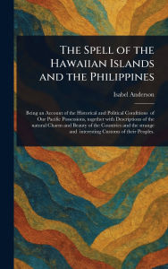 Title: The Spell of the Hawaiian Islands and the Philippines, Author: Isabel Anderson