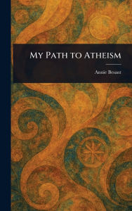 Title: My Path to Atheism, Author: Annie Besant
