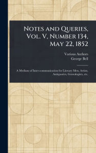 Title: Notes and Queries, Vol. V, Number 134, May 22, 1852, Author: Various