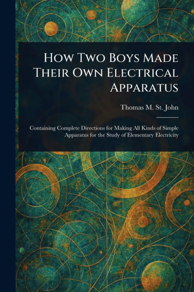 How Two Boys Made Their Own Electrical Apparatus