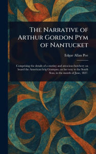 Title: The Narrative of Arthur Gordon Pym of Nantucket, Author: Edgar Allan Poe
