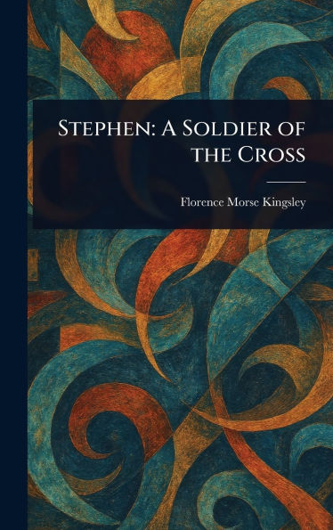 Stephen: A Soldier of the Cross