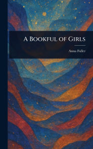 Title: A Bookful of Girls, Author: Anna Fuller