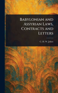 Title: Babylonian and Assyrian Laws, Contracts and Letters, Author: C H W (Claude Hermann Walter) Johns