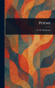 Title: Poems, Author: D M (Duncan M ) Matheson