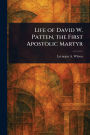 Life of David W. Patten, the First Apostolic Martyr