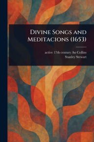 Title: Divine Songs and Meditacions (1653), Author: An Active 17th Century Collins
