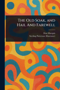 Title: The Old Soak, and Hail And Farewell, Author: Don Marquis