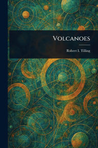 Title: Volcanoes, Author: Robert I Tilling