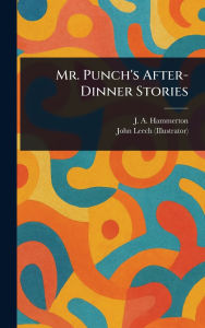 Title: Mr. Punch's After-Dinner Stories, Author: J A (John Alexander) Hammerton