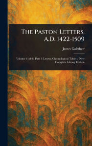 Title: The Paston Letters, A.D. 1422-1509, Author: James Gairdner