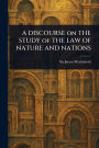 A DISCOURSE on THE STUDY of THE LAW OF NATURE AND NATIONS