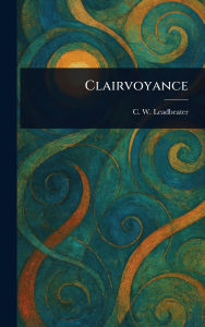 Title: Clairvoyance, Author: C W (Charles Webster) Leadbeater