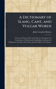 Title: A Dictionary of Slang, Cant, and Vulgar Words, Author: John Camden Hotten