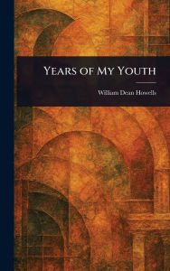 Title: Years of My Youth, Author: William Dean Howells