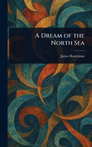 Title: A Dream of the North Sea, Author: James Runciman