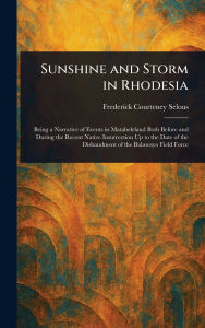 Title: Sunshine and Storm in Rhodesia, Author: Frederick Courteney Selous