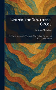 Title: Under the Southern Cross, Author: Maturin M (Maturin Murray) Ballou