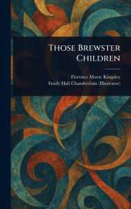 Title: Those Brewster Children, Author: Florence Morse Kingsley