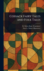 Title: Cossack Fairy Tales and Folk Tales, Author: R Nisbet (Robert Nisbet) Bain