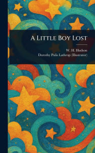 Title: A Little Boy Lost, Author: W H (William Henry) Hudson