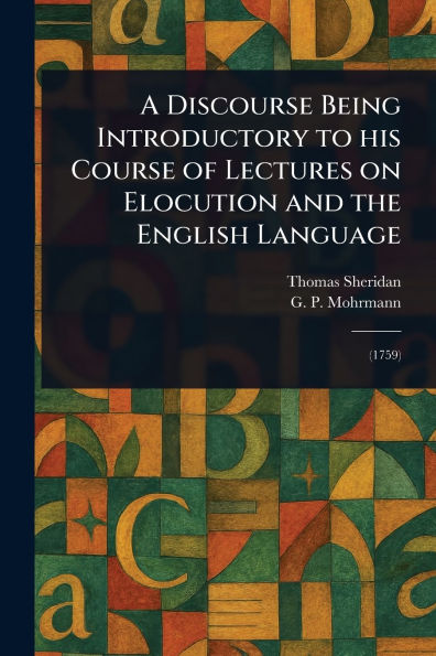 A Discourse Being Introductory to His Course of Lectures on Elocution and the English Language