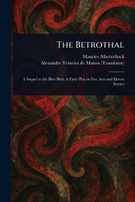 Title: The Betrothal, Author: Maurice Maeterlinck