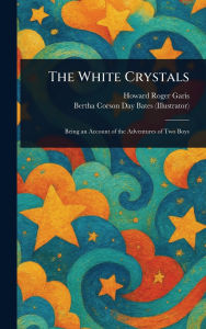Title: The White Crystals, Author: Howard Roger Garis