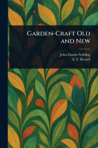 Title: Garden-Craft Old and New, Author: John Dando Sedding