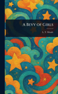 Title: A Bevy of Girls, Author: L T Meade
