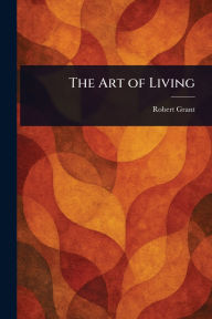 Title: The Art of Living, Author: Robert Grant