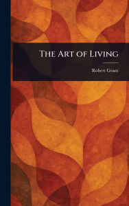 Title: The Art of Living, Author: Robert Grant